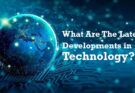 What Are the Latest Developments in Technology?